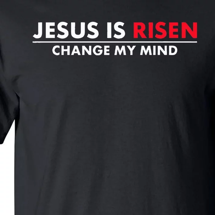 Jesus Is Risen Change My Mind Christian Tall T-Shirt