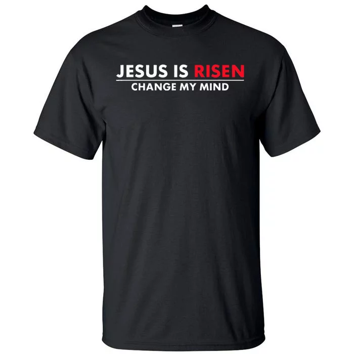 Jesus Is Risen Change My Mind Christian Tall T-Shirt