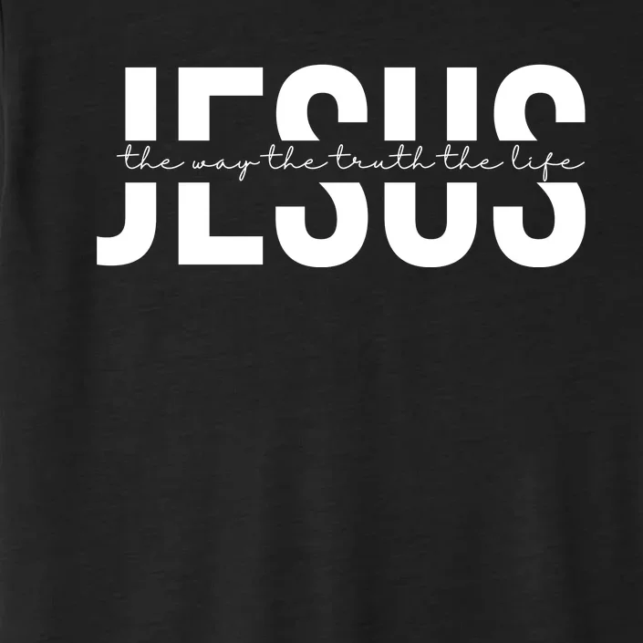 Jesus Is The Way The Truth And The Life Quote ChromaSoft Performance T-Shirt