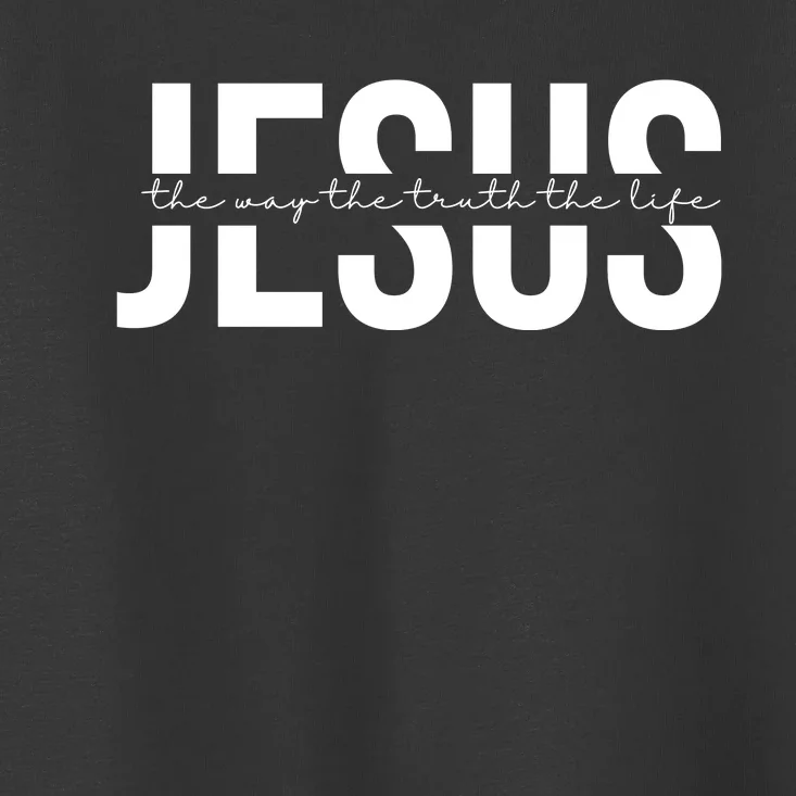 Jesus Is The Way The Truth And The Life Quote Toddler T-Shirt