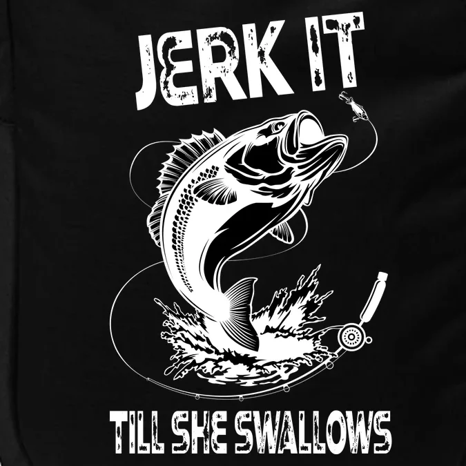 Jerk It Till She Swallows Funny Fishing Impact Tech Backpack