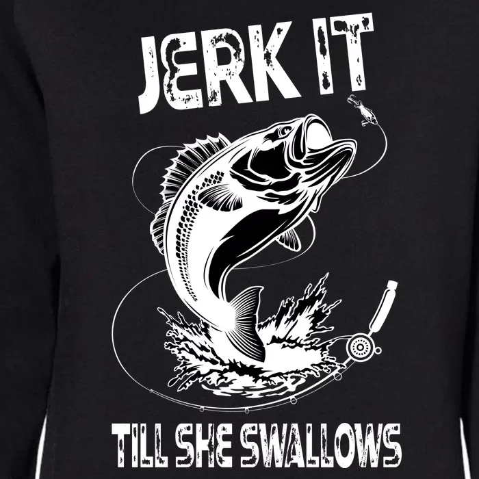 Jerk It Till She Swallows Funny Fishing Womens California Wash Sweatshirt