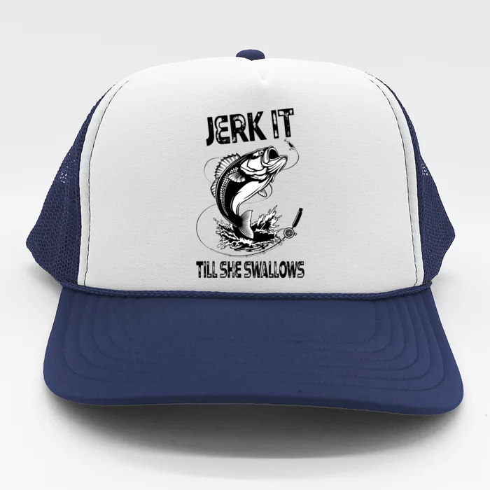 Jerk It Till She Swallows Funny Fishing Trucker Hat