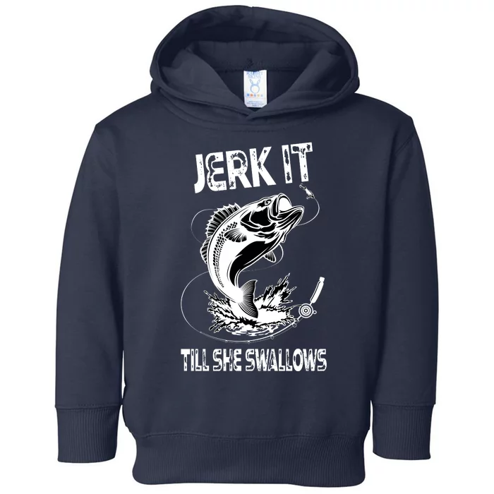 Jerk It Till She Swallows Funny Fishing Toddler Hoodie