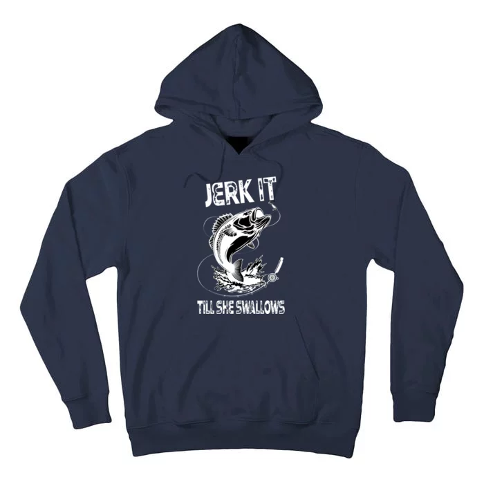 Jerk It Till She Swallows Funny Fishing Tall Hoodie