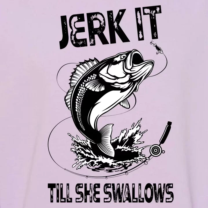 Jerk It Till She Swallows Funny Fishing Garment-Dyed Sweatshirt