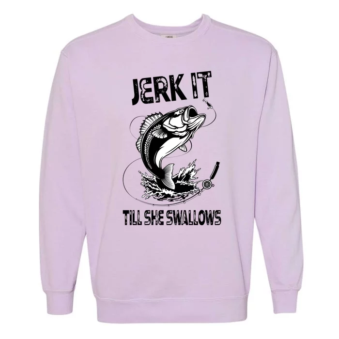 Jerk It Till She Swallows Funny Fishing Garment-Dyed Sweatshirt