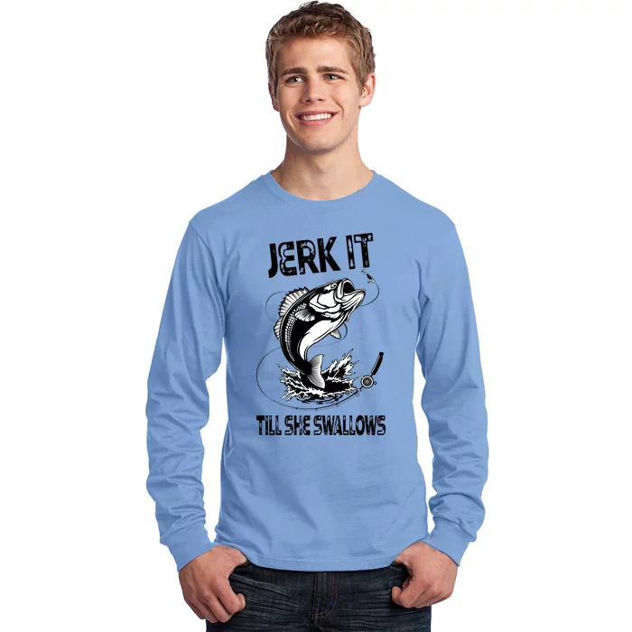 Jerk It Till She Swallows Funny Fishing Long Sleeve Shirt