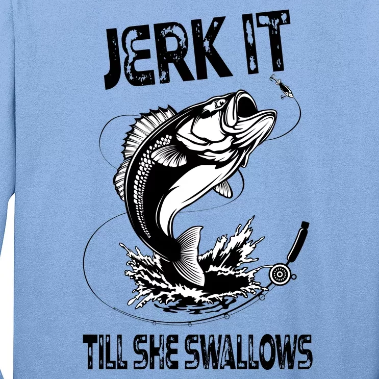 Jerk It Till She Swallows Funny Fishing Long Sleeve Shirt