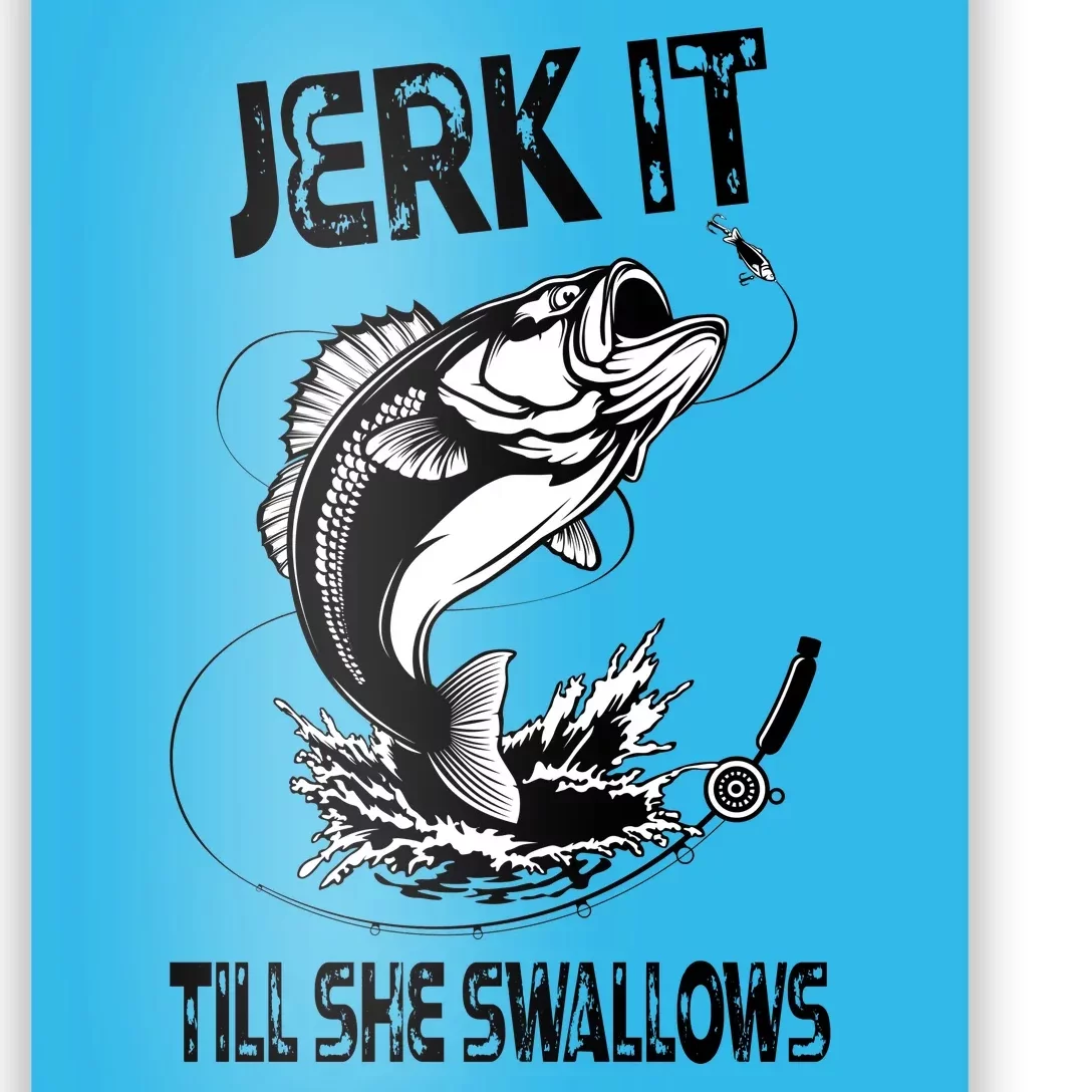 Jerk It Till She Swallows Funny Fishing Poster