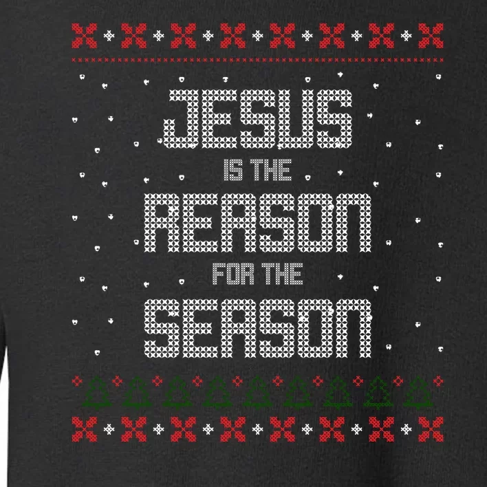 Jesus Is The Reason For The Season Ugly Christmas Sweater Toddler Sweatshirt