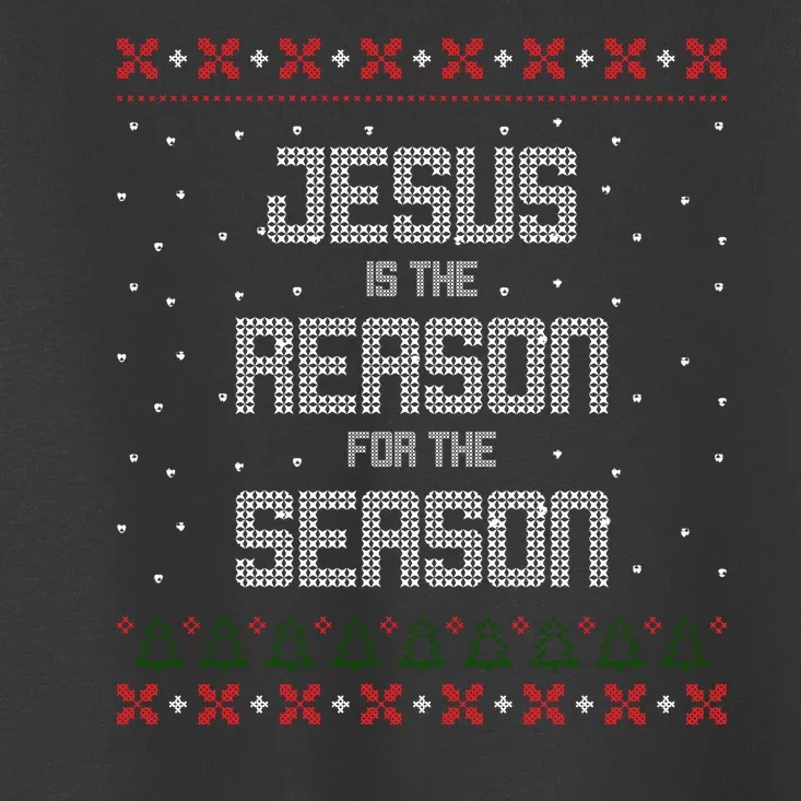 Jesus Is The Reason For The Season Ugly Christmas Sweater Toddler T-Shirt