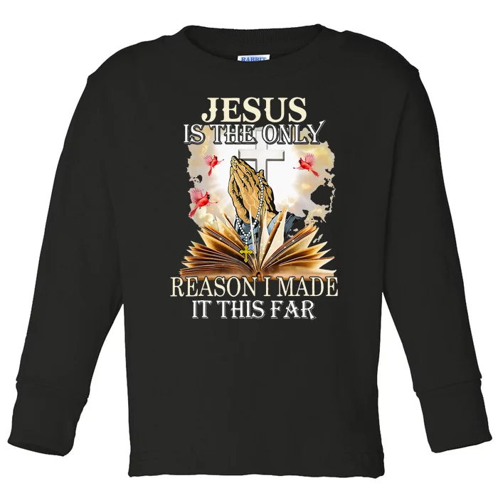 Jesus Is The Only Reason I Made It This Far Fun Christian Toddler Long Sleeve Shirt