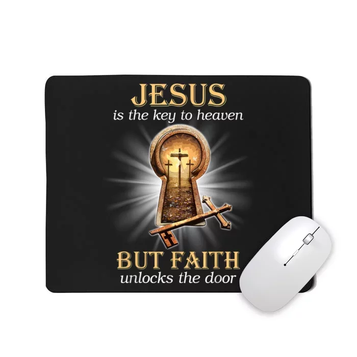 Jesus Is The Key To Heaven But Faith Unlocks Door Christian Mousepad