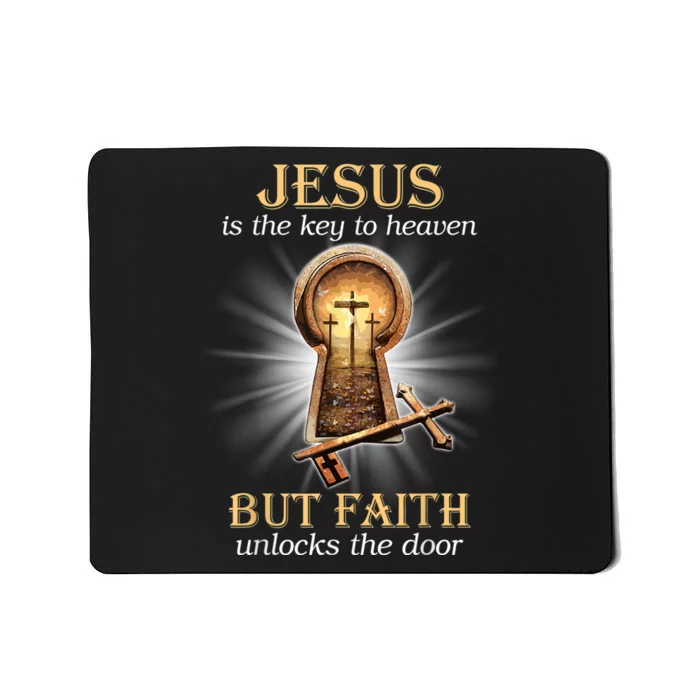 Jesus Is The Key To Heaven But Faith Unlocks Door Christian Mousepad