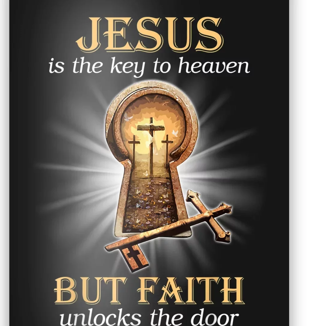 Jesus Is The Key To Heaven But Faith Unlocks Door Christian Poster