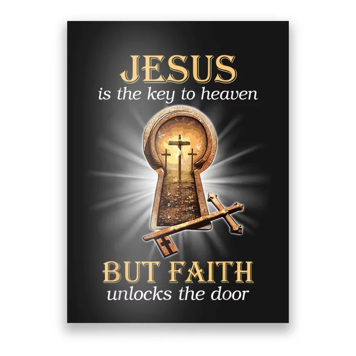 Jesus Is The Key To Heaven But Faith Unlocks Door Christian Poster