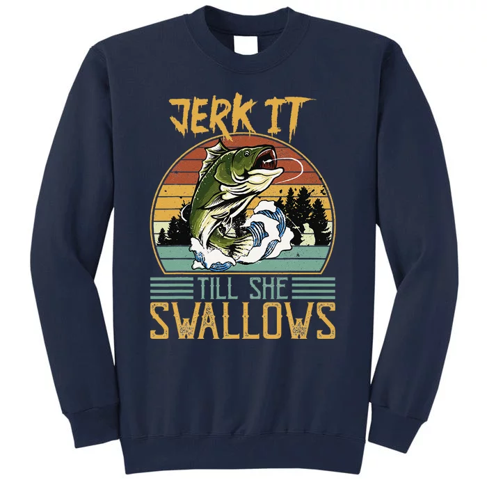 Jerk It Till She Swallows Tall Sweatshirt