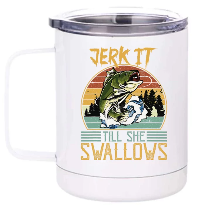 Jerk It Till She Swallows Front & Back 12oz Stainless Steel Tumbler Cup