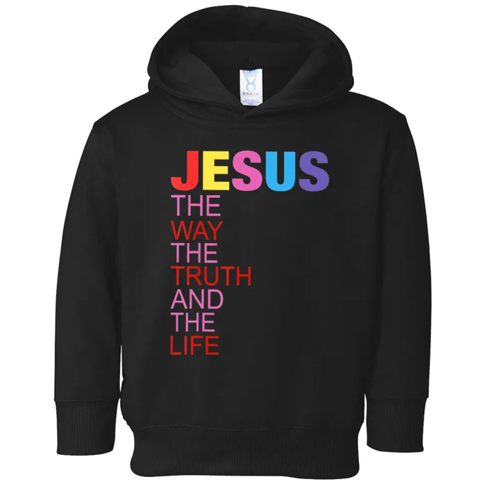 Jesus Is The Way The Truth And The Life Toddler Hoodie