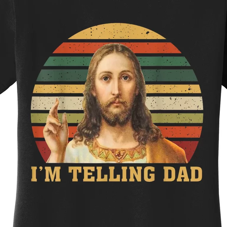 Jesus IM Telling Dad Women's T-Shirt