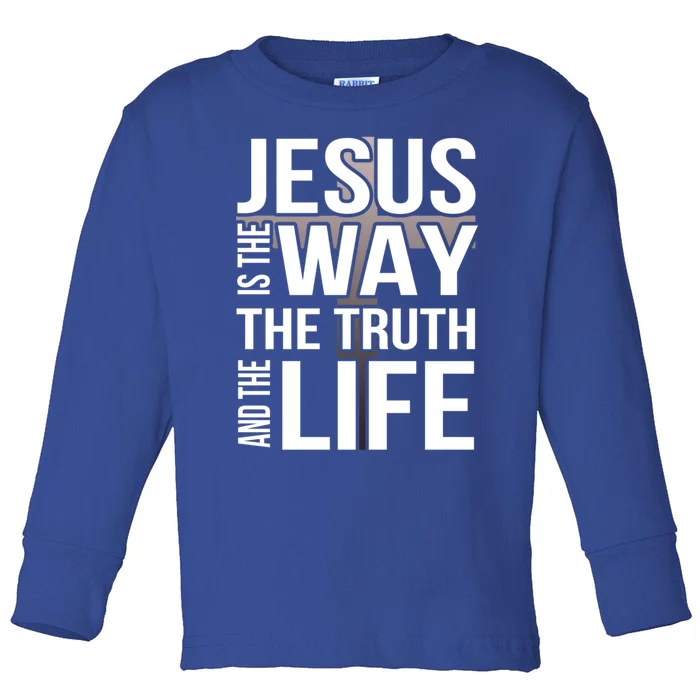 Jesus Is The Way The Truth And The Life Gift Toddler Long Sleeve Shirt