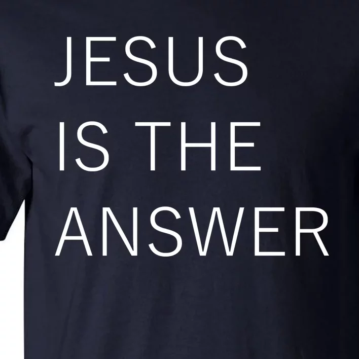 Jesus Is The Answer Tall T-Shirt