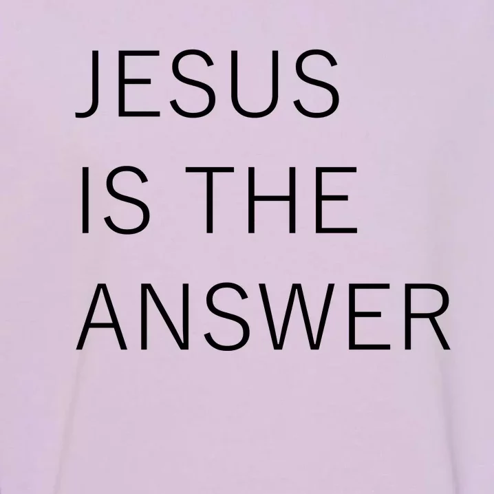 Jesus Is The Answer Garment-Dyed Sweatshirt