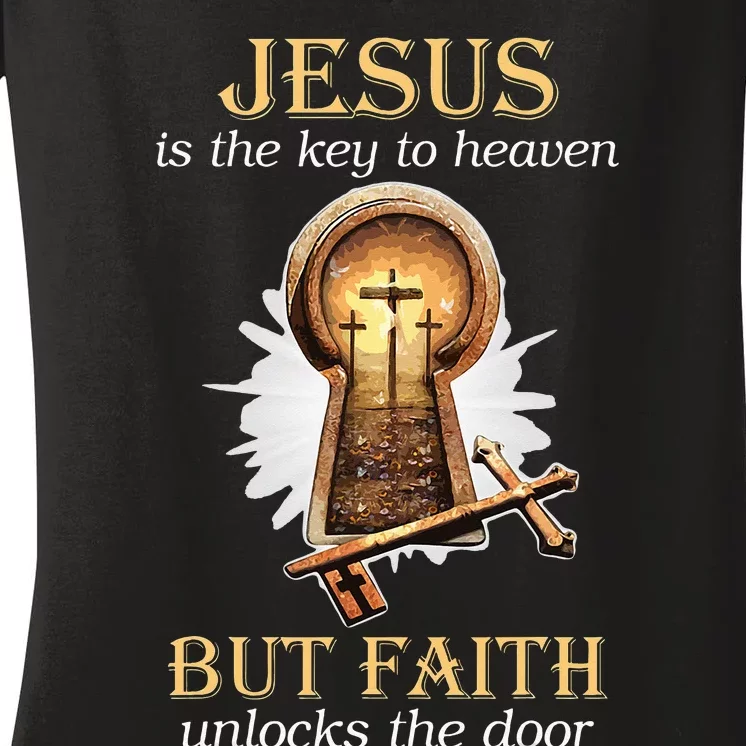 Jesus Is The Key To Heaven But Faith Unlocks Door Christian Women's V-Neck T-Shirt