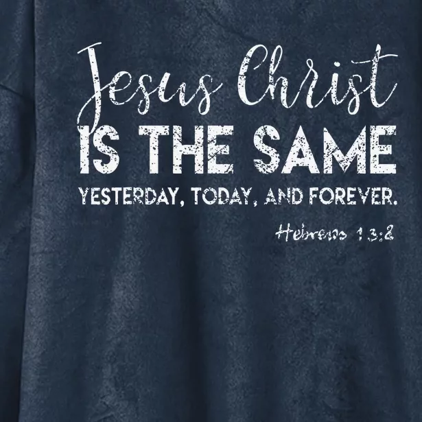 Jesus Is The Same Yesterday Today Forever Christian Worship Hooded Wearable Blanket