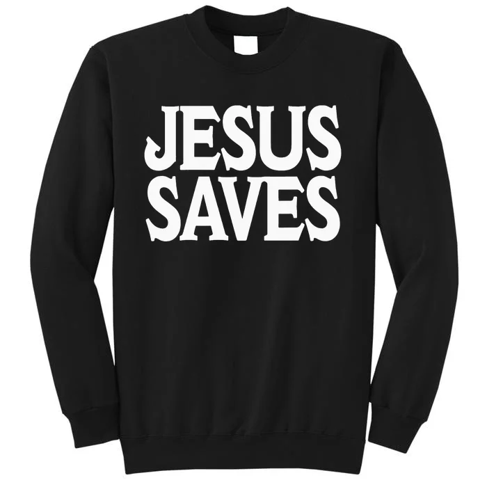 Jesus Is the Only Way Jesus Saves Vintage Mall Jesus Saves Tall Sweatshirt