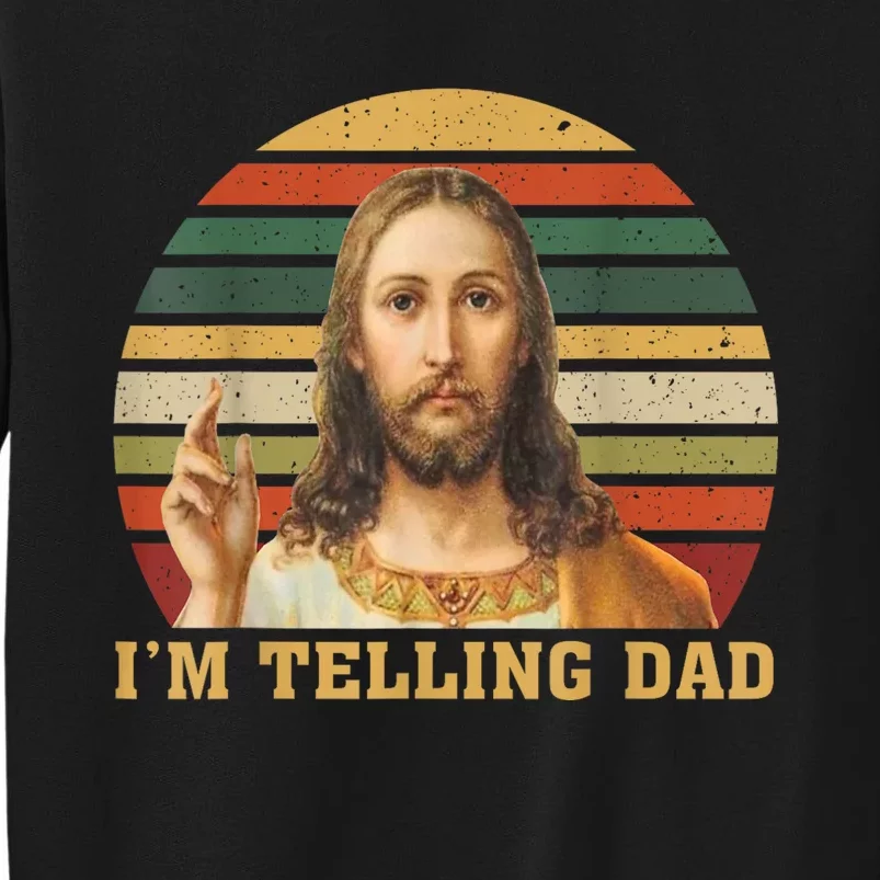 Jesus IM Telling Dad Sweatshirt