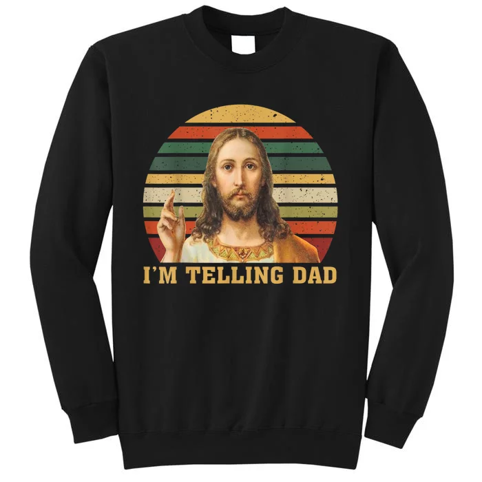 Jesus IM Telling Dad Sweatshirt