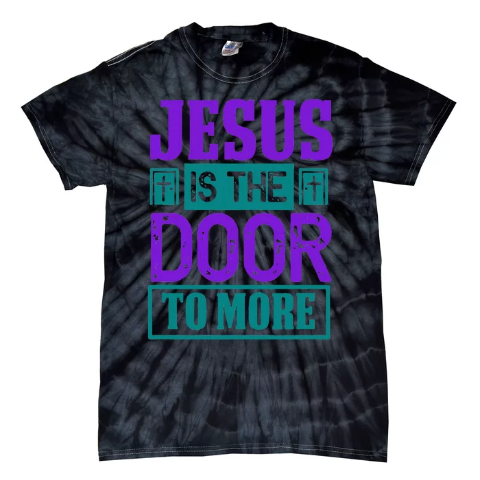 Jesus Is The Door To More Tie-Dye T-Shirt