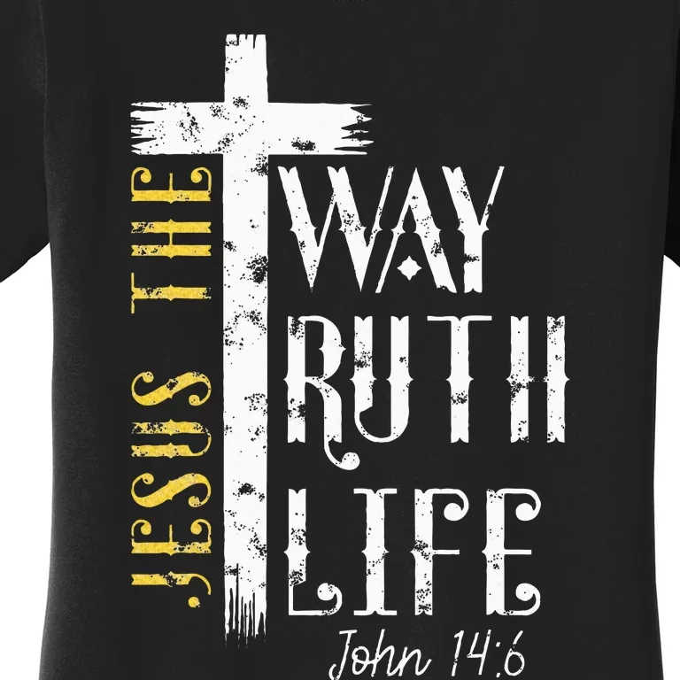 Jesus is the way truth and life John 146 Women's T-Shirt