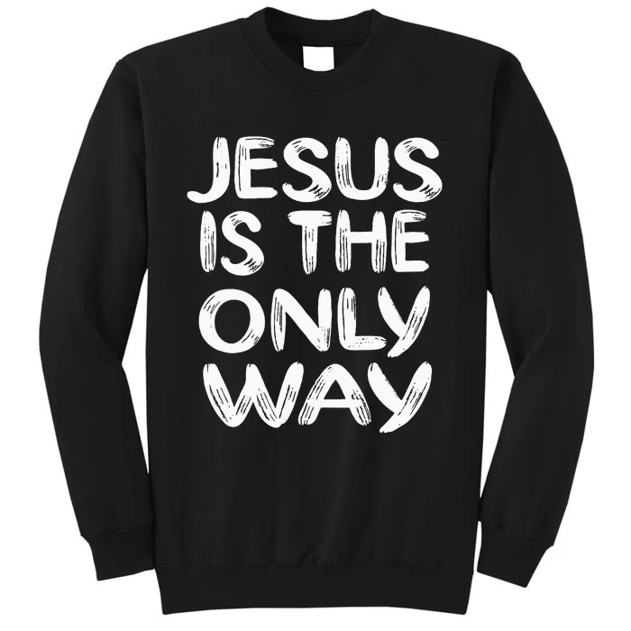 Jesus Is The Only Way Sweatshirt