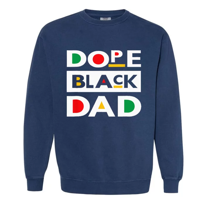 Juneteenth June 19 1865 Dope Black Dad Father Day 19th June Garment-Dyed Sweatshirt