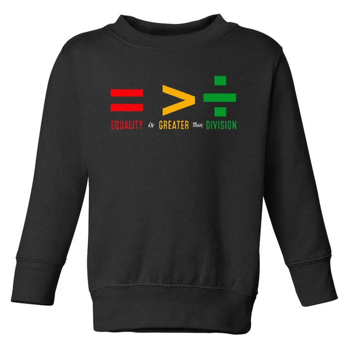 Juneteenth June 19th 1865 Equality Is Greater Than Division Toddler Sweatshirt