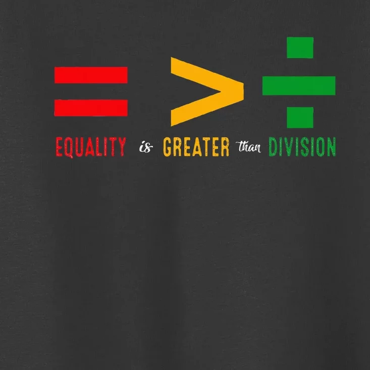 Juneteenth June 19th 1865 Equality Is Greater Than Division Toddler T-Shirt