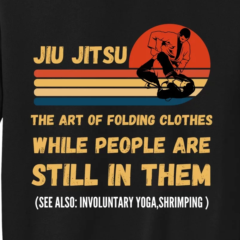 Jiu Jitsu Art Of Folding Clothes BJJ MMA Jujitsu Tall Sweatshirt