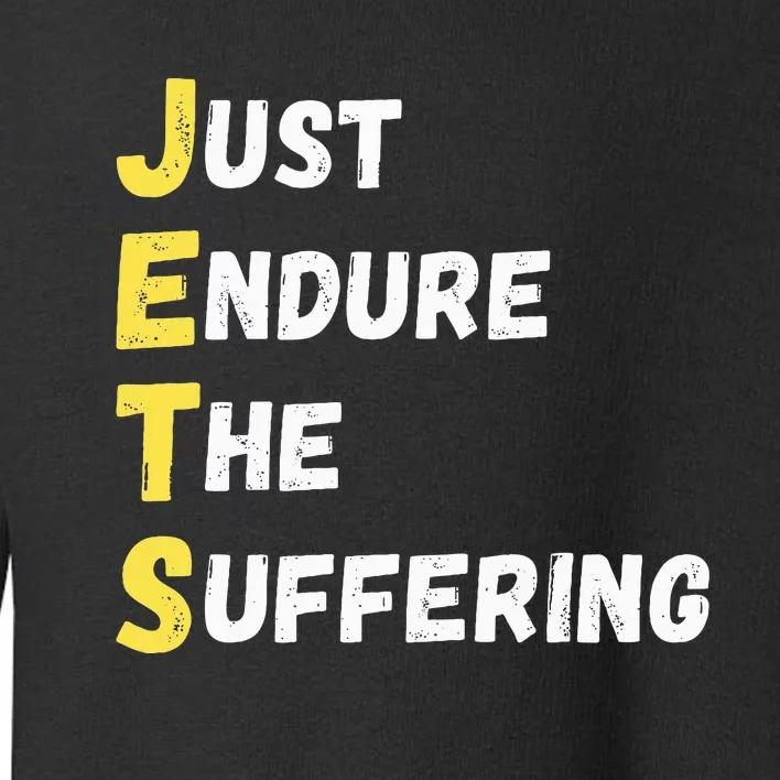 Jets Just Endure The Suffering Toddler Sweatshirt