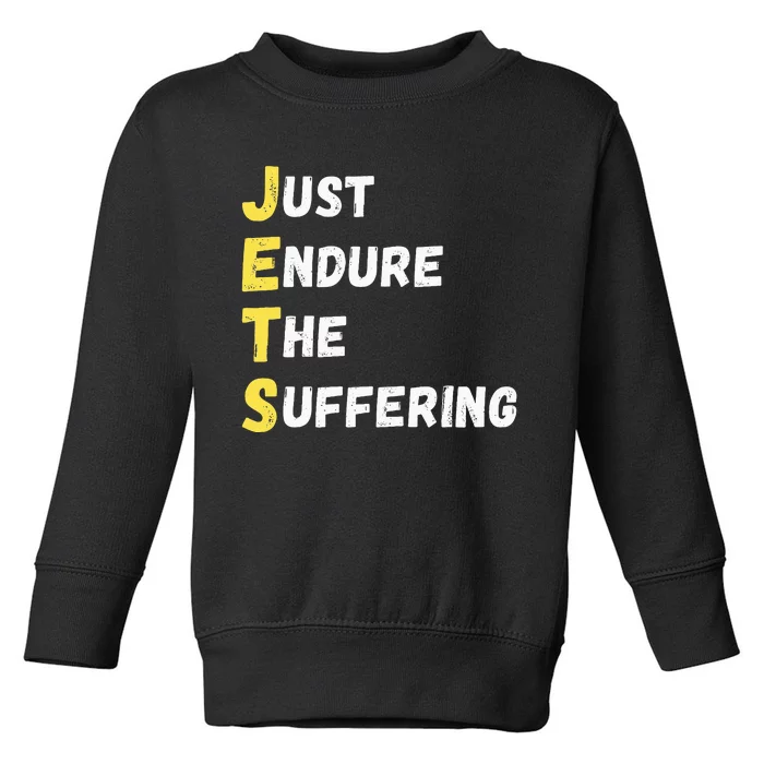 Jets Just Endure The Suffering Toddler Sweatshirt