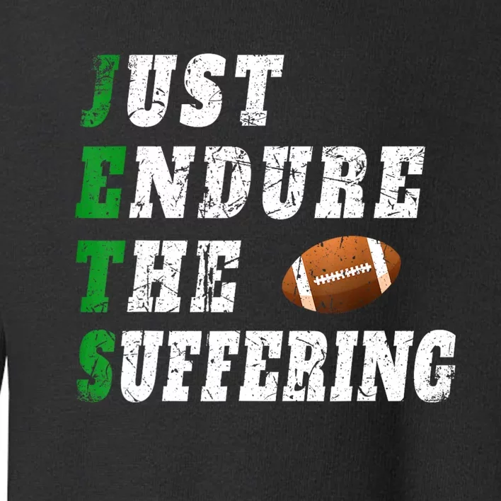 Jets Just Endure The Suffering Toddler Sweatshirt