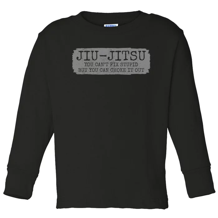 Jiu Jitsu Funny Can't Fix Stupid BJJ MMA Jujitsu Toddler Long Sleeve Shirt