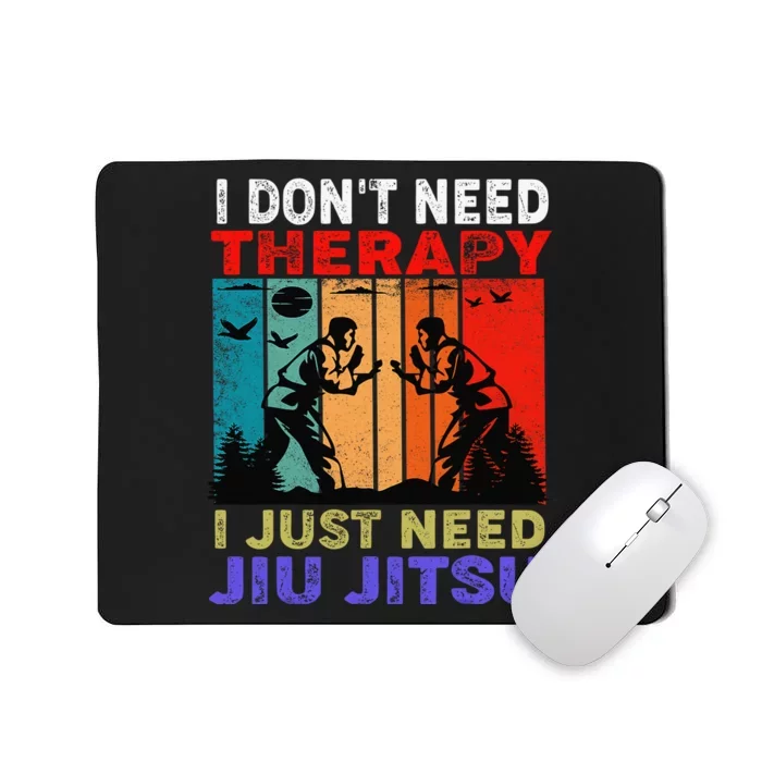 Jiu Jitsu I Don’T Need Therapy I Just Need Jiu Jitsu Mousepad