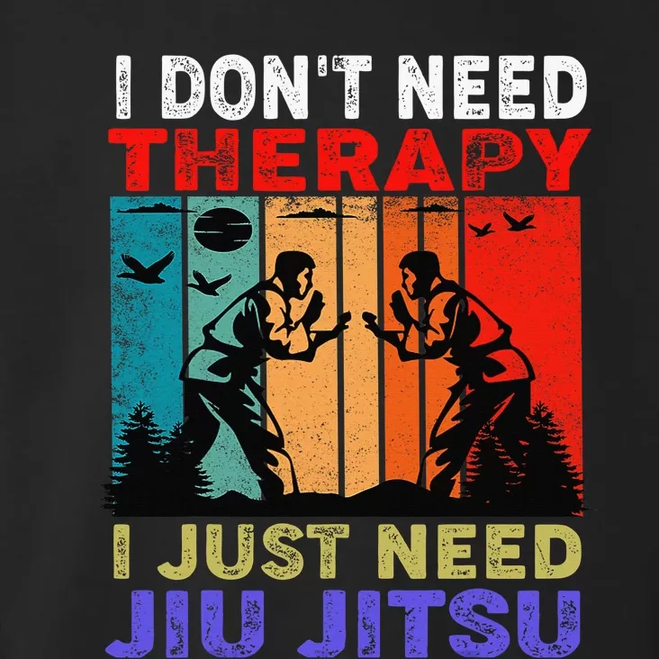 Jiu Jitsu I Don’T Need Therapy I Just Need Jiu Jitsu Toddler Hoodie