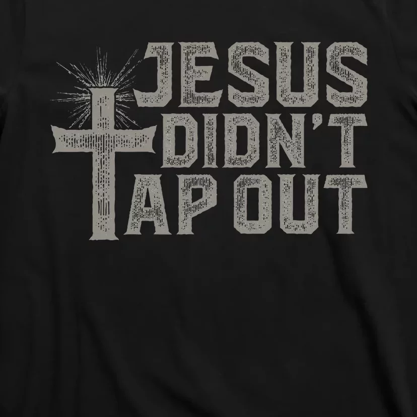 Jiu Jitsu Jesus Faith Christian Jesus DidnT Tap Out T-Shirt