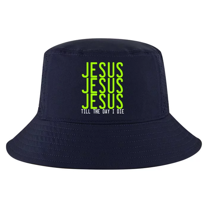 Jesus Jesus Jesus Till The Day I Die Cute Gift Christian Revolution Funny Gift Cool Comfort Performance Bucket Hat