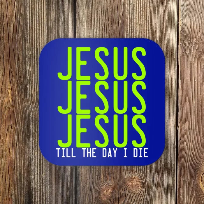 Jesus Jesus Jesus Till The Day I Die Gift Christian Revolution Great Gift Coaster