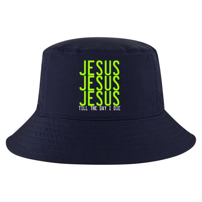 Jesus Jesus Jesus Till The Day I Die Gift Christian Revolution Great Gift Cool Comfort Performance Bucket Hat